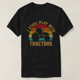 Ich spiele immer noch mit Traktoren, lustige Bauer T-Shirt