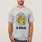 Ich spiele keine Rolle T-Shirt (Vorderseite)