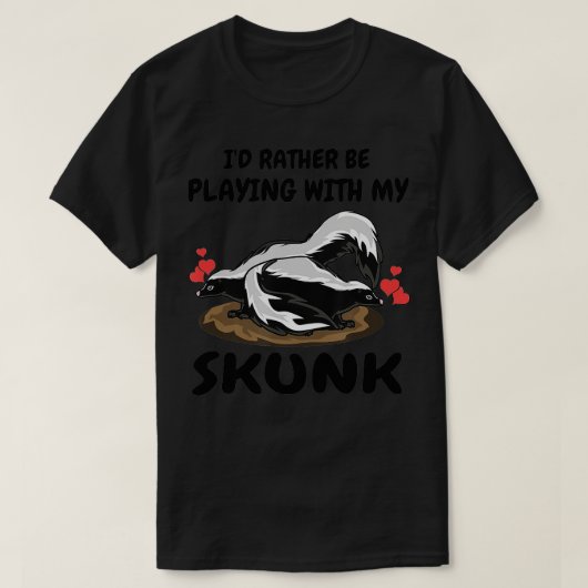 Ich spiele lieber mit meiner Skunk Pet Skunks Lieb T-Shirt (Design vorne)