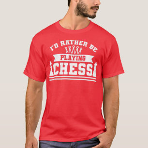 Ich spiele lieber Schach  T-Shirt