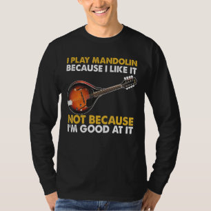 Ich spiele Mandoline, weil ich es mag T-Shirt