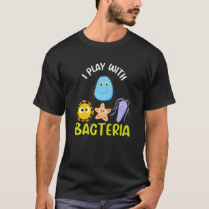 Ich spiele mit Bacteria Science Biology Teacher T-Shirt