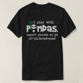 Ich spiele mit Pandas Python Computer Coding Progr T-Shirt (Design vorne)