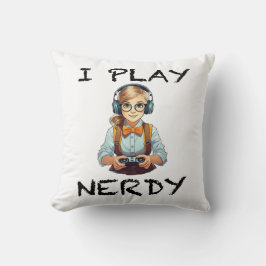Ich spiele Nerdy Gamer Kissen