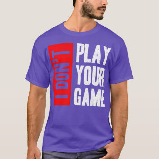 Ich spiele nicht dein Spiel T-Shirt
