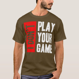 Ich spiele nicht dein Spiel T-Shirt
