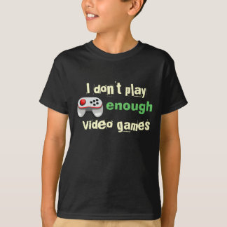 Ich spiele nicht genügende Videospiele T-Shirt