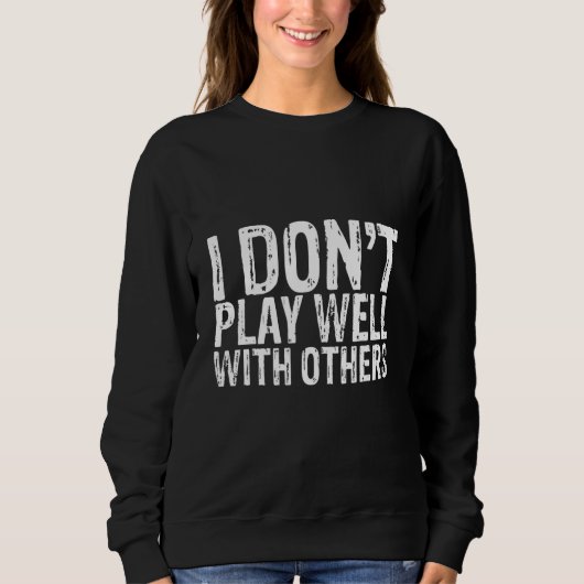 Ich spiele nicht gut mit anderen sweatshirt (Vorderseite)