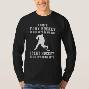Ich spiele nicht Hockey, um meinem Leben Tage hinz T-Shirt
