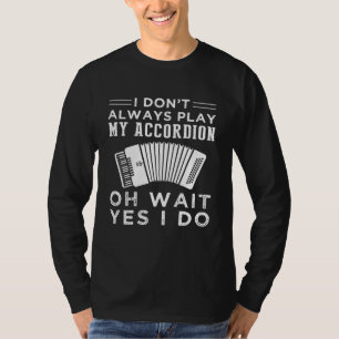 Ich spiele nicht immer Accordion Oh Wait T-Shirt