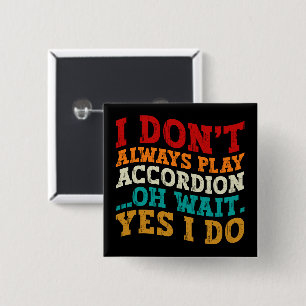 Ich spiele nicht immer Accordion Oh Wait Yes I do Button