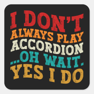 Ich spiele nicht immer Accordion Oh Wait Yes I do Quadratischer Aufkleber