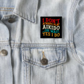 Ich spiele nicht immer Aikido Oh Wait Yes I Funny Button (Beispiel)