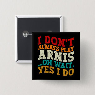 Ich spiele nicht immer Arnis, oder warten, bis ich Button
