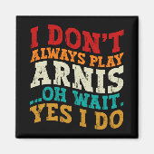 Ich spiele nicht immer Arnis, oder warten, bis ich Magnet (Vorne)