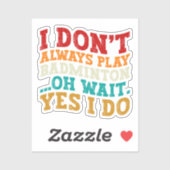 Ich spiele nicht immer Badminton, Oh, warte ja, ic Aufkleber (Blatt)