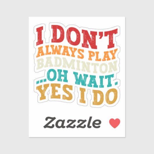 Ich spiele nicht immer Badminton, Oh, warte ja, ic Aufkleber (Blatt)