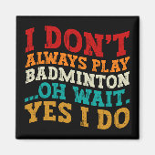 Ich spiele nicht immer Badminton, Oh, warte ja, ic Magnet (Vorne)