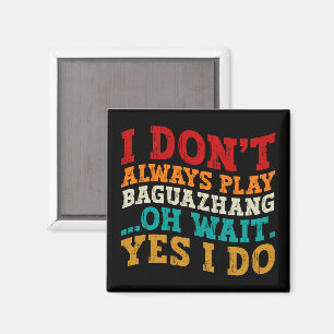 Ich spiele nicht immer Baguazhang... Magnet