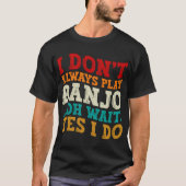 Ich spiele nicht immer Banjo, Oh, warte ja, ich ma T-Shirt (Vorderseite)