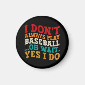 Ich spiele nicht immer Baseball Oh, warte ja, ich Magnet (Vorne)