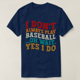 Ich spiele nicht immer Baseball Oh, warte ja, ich T-Shirt