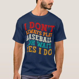 Ich spiele nicht immer Baseball Oh, warte ja, ich T-Shirt