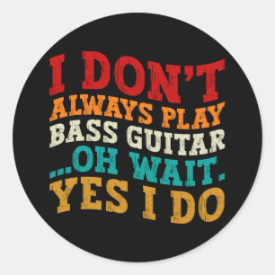 Ich spiele nicht immer Bass Guitar Oh, warte ja, i Runder Aufkleber