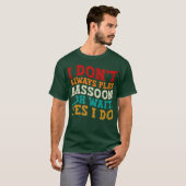 Ich spiele nicht immer Bassoon Oh Wait Yes I Funny T-Shirt (Vorne ganz)