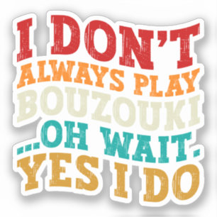Ich spiele nicht immer Bouzouki, oh, warten Sie, d Aufkleber