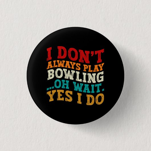 Ich spiele nicht immer Bowling, oder warten, bis i Button (Vorderseite)