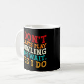 Ich spiele nicht immer Bowling, oder warten, bis i Kaffeetasse (Vorderseite Links)