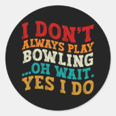 Ich spiele nicht immer Bowling, oder warten, bis i Runder Aufkleber (Vorderseite)