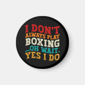 Ich spiele nicht immer Boxen...................... Magnet (Vorne)