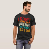 Ich spiele nicht immer Boxen...................... T-Shirt (Vorne ganz)