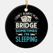 Ich spiele nicht immer Bridge Funny Player Card Ga Keramik Ornament (Vorne)