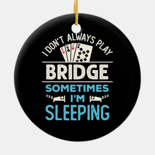 Ich spiele nicht immer Bridge Funny Player Card Ga Keramik Ornament (Hinten)