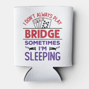 Ich spiele nicht immer Bridge, manchmal schlafe ic Dosenkühler