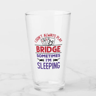 Ich spiele nicht immer Bridge, manchmal schlafe ic Glas