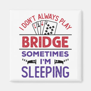 Ich spiele nicht immer Bridge, manchmal schlafe ic Magnet