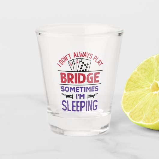 Ich spiele nicht immer Bridge, manchmal schlafe ic Schnapsglas (Vorderseite)