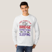 Ich spiele nicht immer Bridge, manchmal schlafe ic T-Shirt (Vorne ganz)