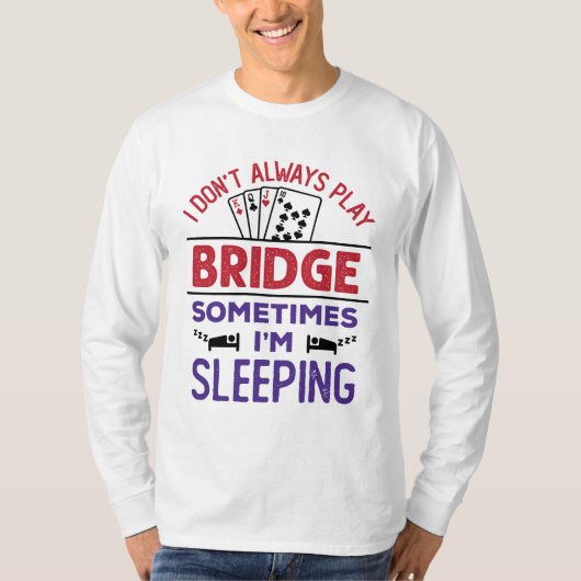 Ich spiele nicht immer Bridge, manchmal schlafe ic T-Shirt (Vorderseite)