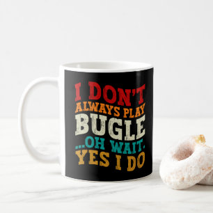 Ich spiele nicht immer Bugle Oh warte doch Ja ich Kaffeetasse