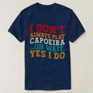 Ich spiele nicht immer Capoeira, Oh Moment, ich ma T-Shirt