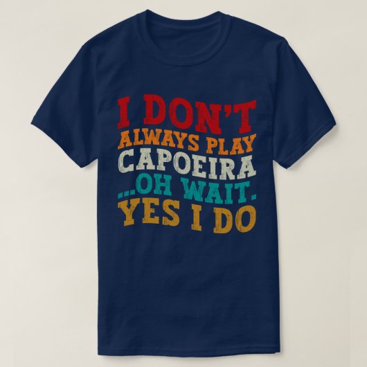 Ich spiele nicht immer Capoeira, Oh Moment, ich ma T-Shirt (Design vorne)