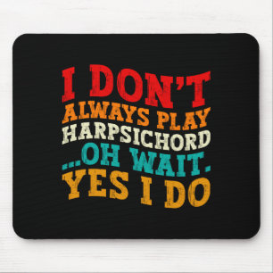 Ich Spiele Nicht Immer Cembalo Oh Wart Ja Ich Tue  Mousepad