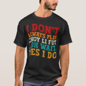 Ich spiele nicht immer Choy Li Fut Oh, warte ja, i T-Shirt (Vorderseite)