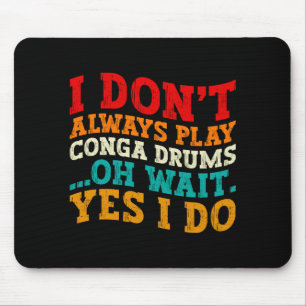 Ich Spiele Nicht Immer Conga-Trommeln Oh Wart Ja I Mousepad