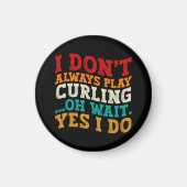 Ich spiele nicht immer Curling....... Magnet (Vorne)